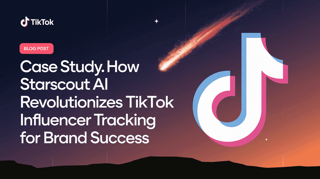 Case Study: How StarScout AI Revolutionizes TikTok Influencer Tracking for Brand Success