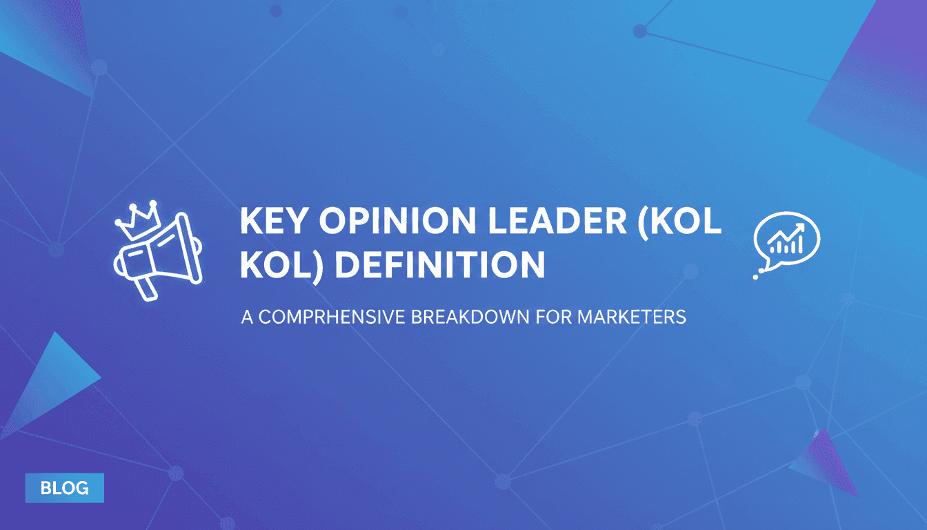 Key Opinion Leader (KOL) Definition: A Comprehensive Breakdown for Marketers