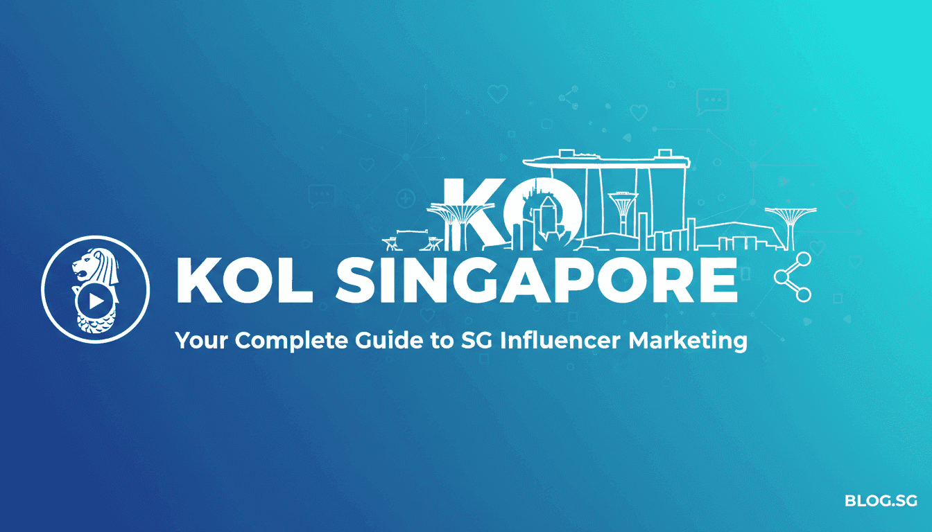 KOL Singapore: Your Complete Guide to SG Influencer Marketing