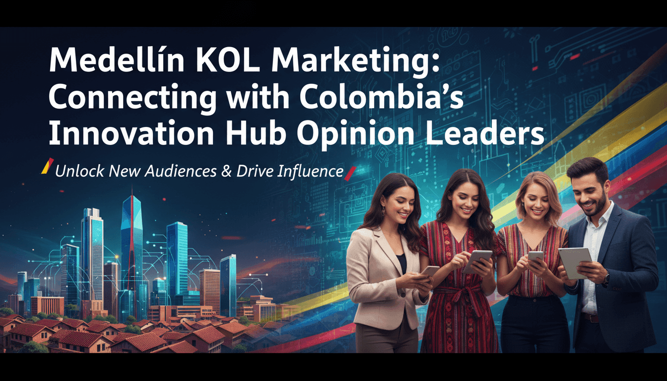 Medellín KOL Marketing: Connecting with Colombia's Innovation Hub Opinion Leaders