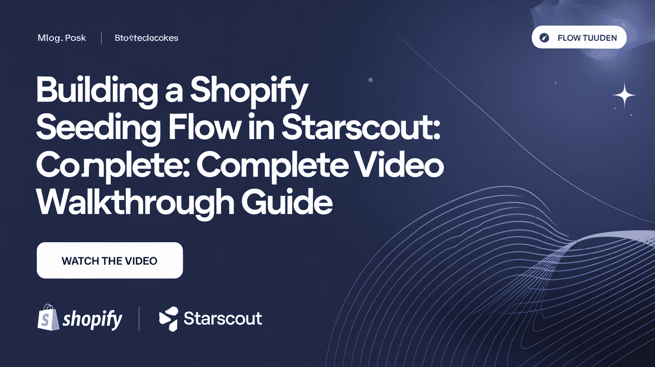 Building a Shopify Seeding Flow in StarScout: Complete Video Walkthrough Guide