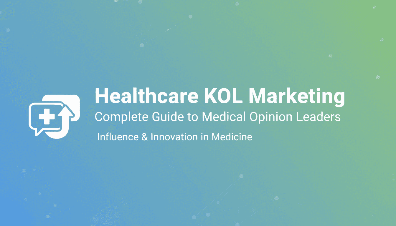 Healthcare KOL Marketing: Complete Guide to Medical Opinion Leaders