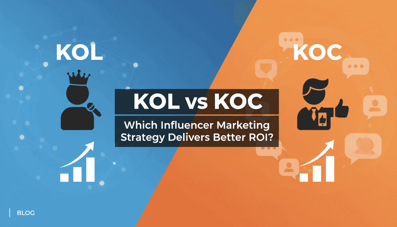 KOL vs KOC: Which Influencer Marketing Strategy Delivers Better ROI?