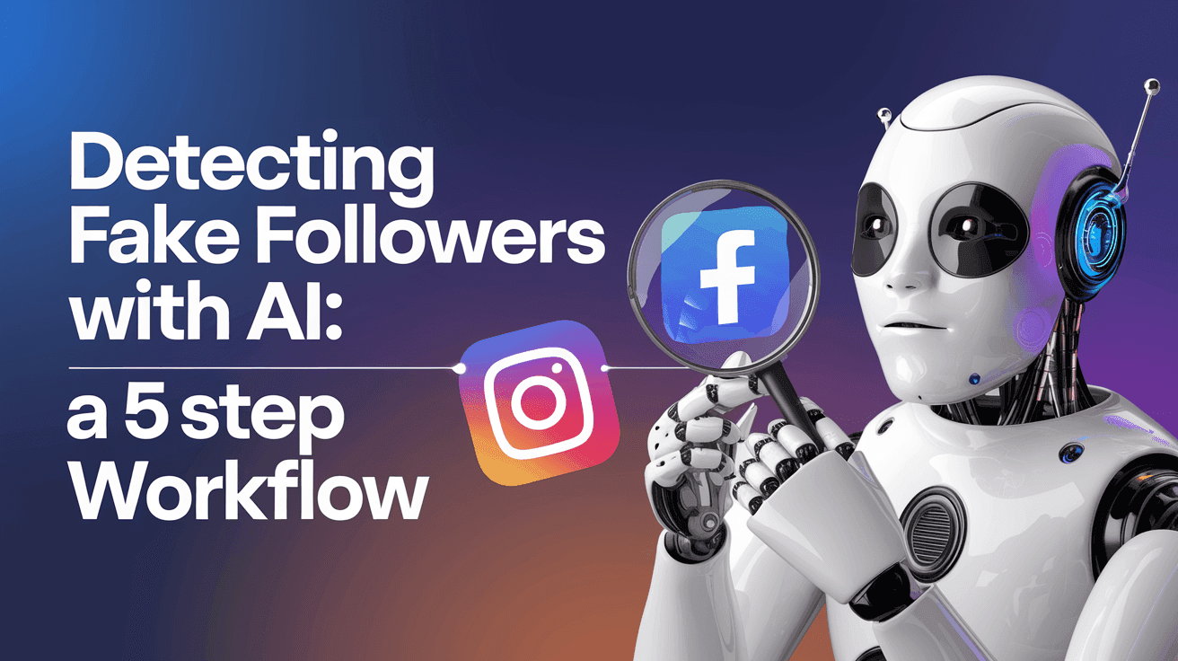 Detecting Fake Followers with AI: A 5-Step Workflow