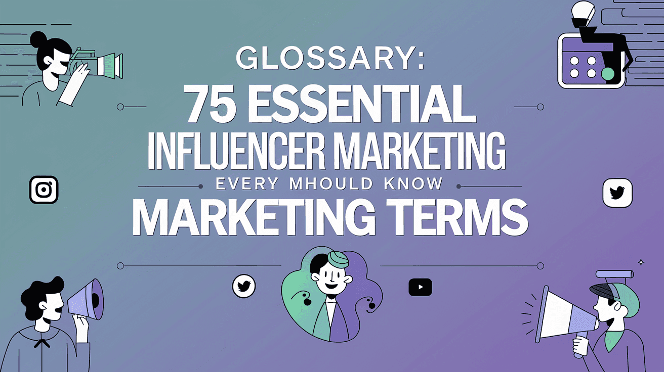 Glossary: 75 Essential Influencer Marketing Terms Every Marketer Should Know