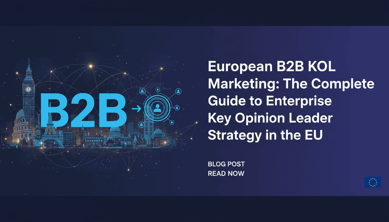 European B2B KOL Marketing: The Complete Guide to Enterprise Key Opinion Leader Strategy in the EU