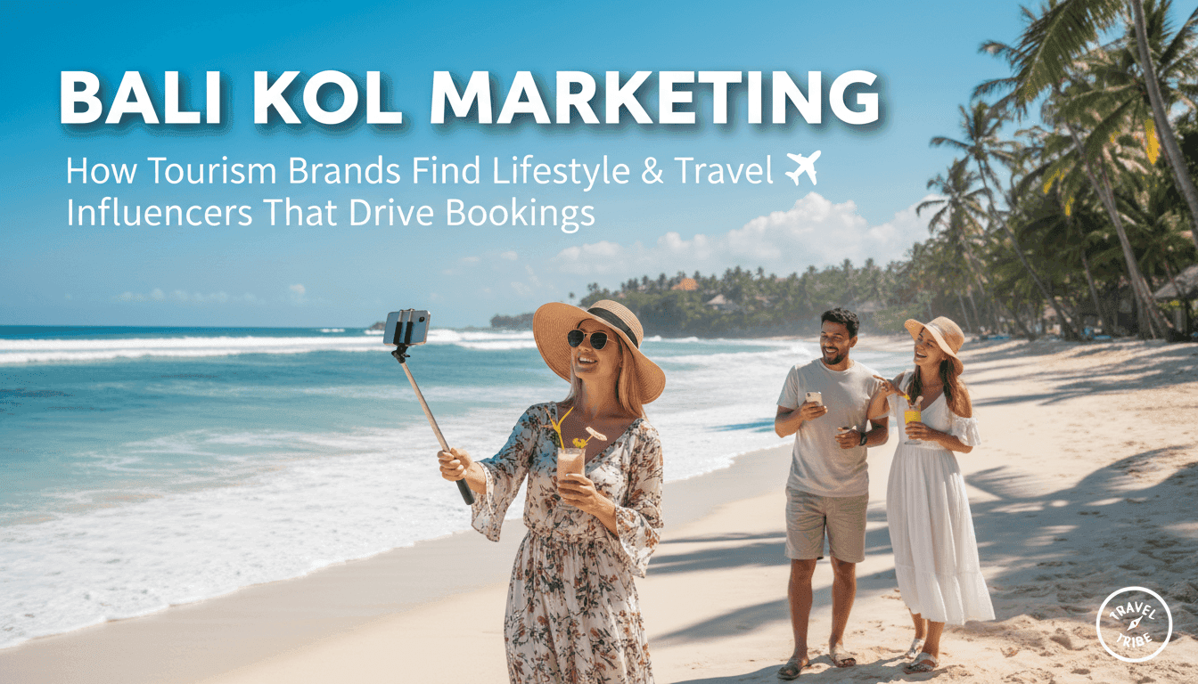 Bali KOL Marketing: How Tourism Brands Find Lifestyle & Travel Influencers That Drive Bookings