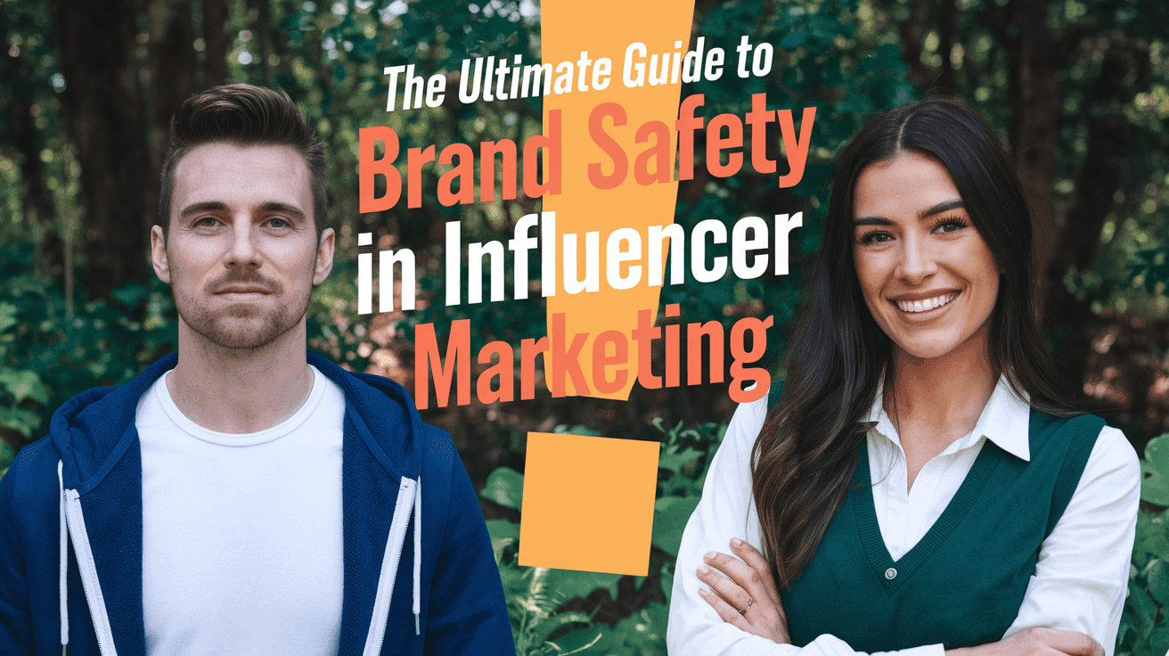 The Ultimate Guide to Brand Safety in Influencer Marketing