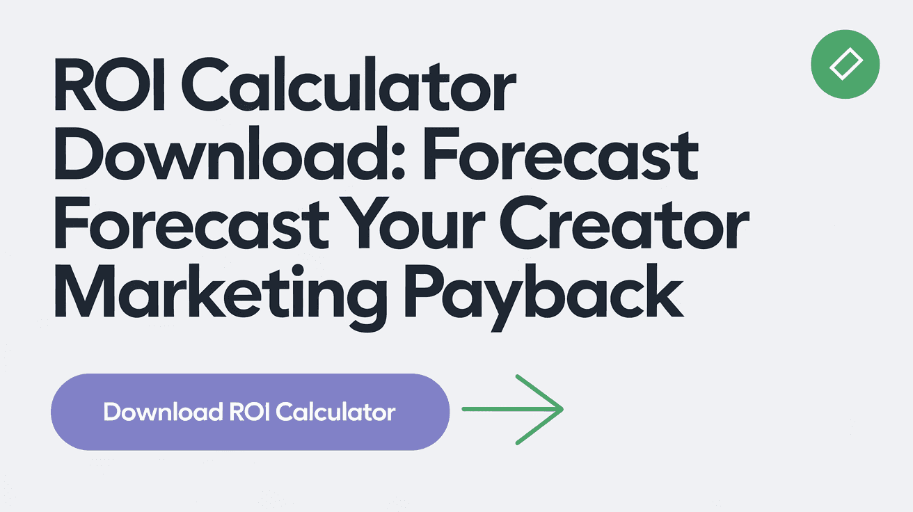 ROI Calculator Download: Forecast Your Creator Marketing Payback