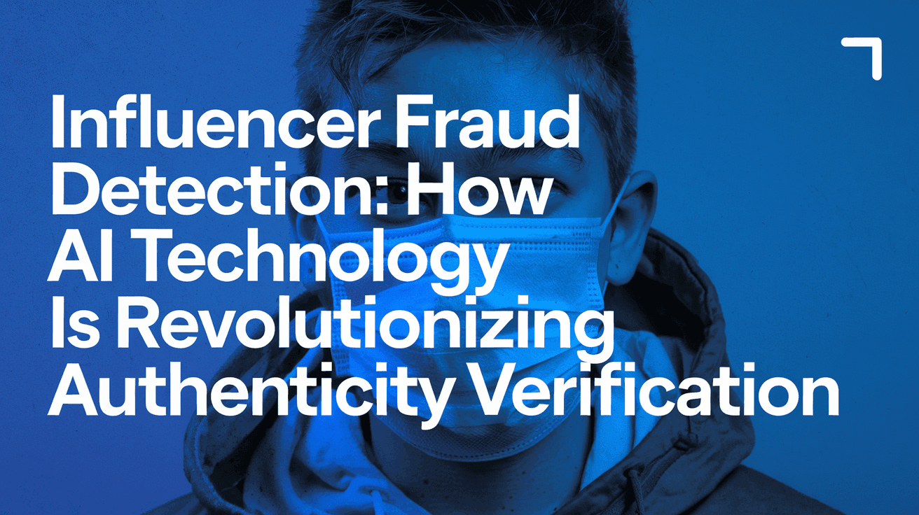 Influencer Fraud Detection: How AI Technology Is Revolutionizing Authenticity Verification