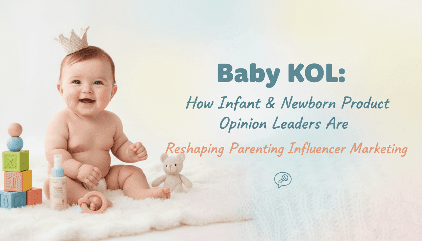 Baby KOL: How Infant & Newborn Product Opinion Leaders Are Reshaping Parenting Influencer Marketing