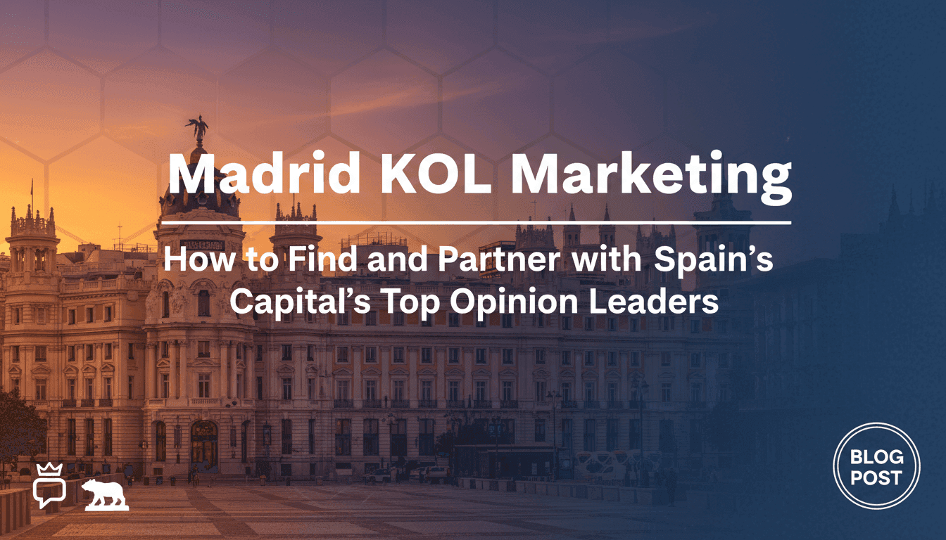 Madrid KOL Marketing: How to Find and Partner with Spain's Capital's Top Opinion Leaders