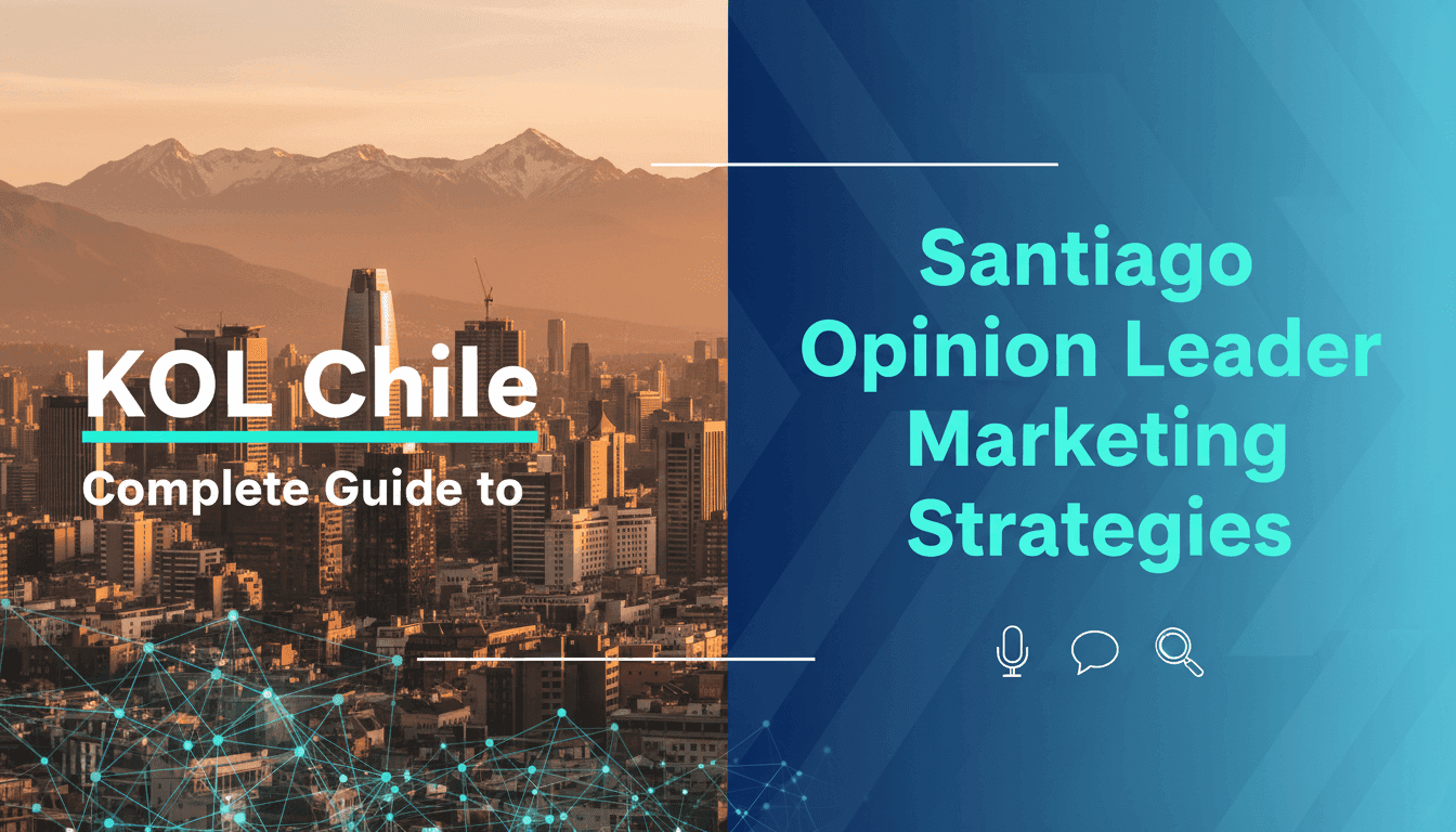 KOL Chile: Complete Guide to Santiago Opinion Leader Marketing Strategies