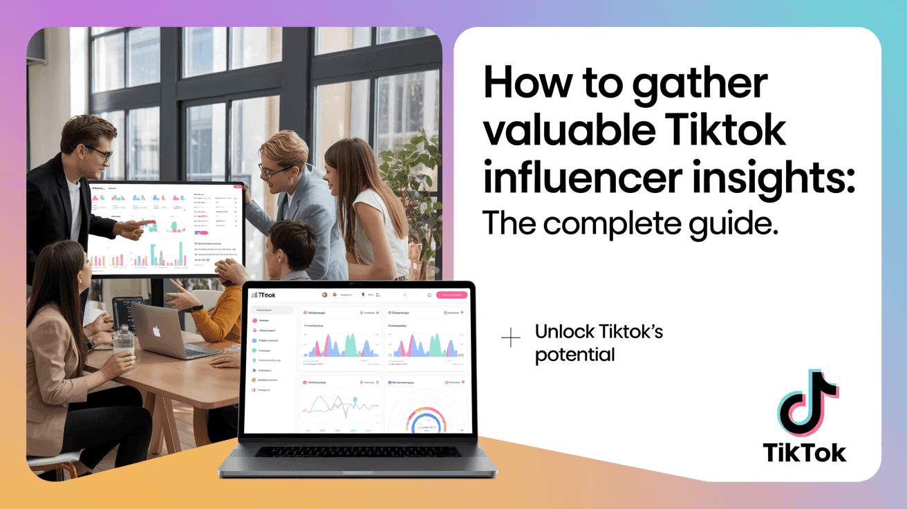How to Gather Valuable TikTok Influencer Insights: The Complete Guide