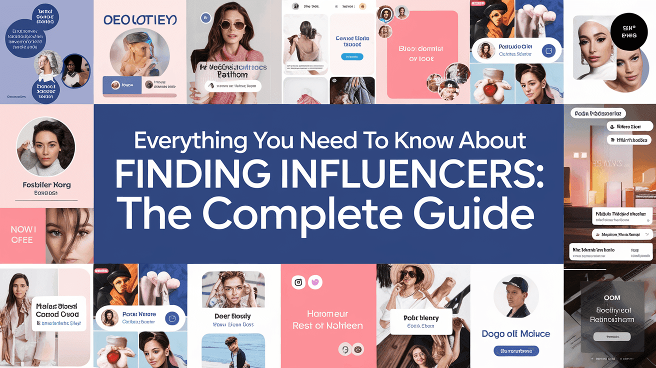 Everything You Need to Know About Finding Influencers: The Complete Guide
