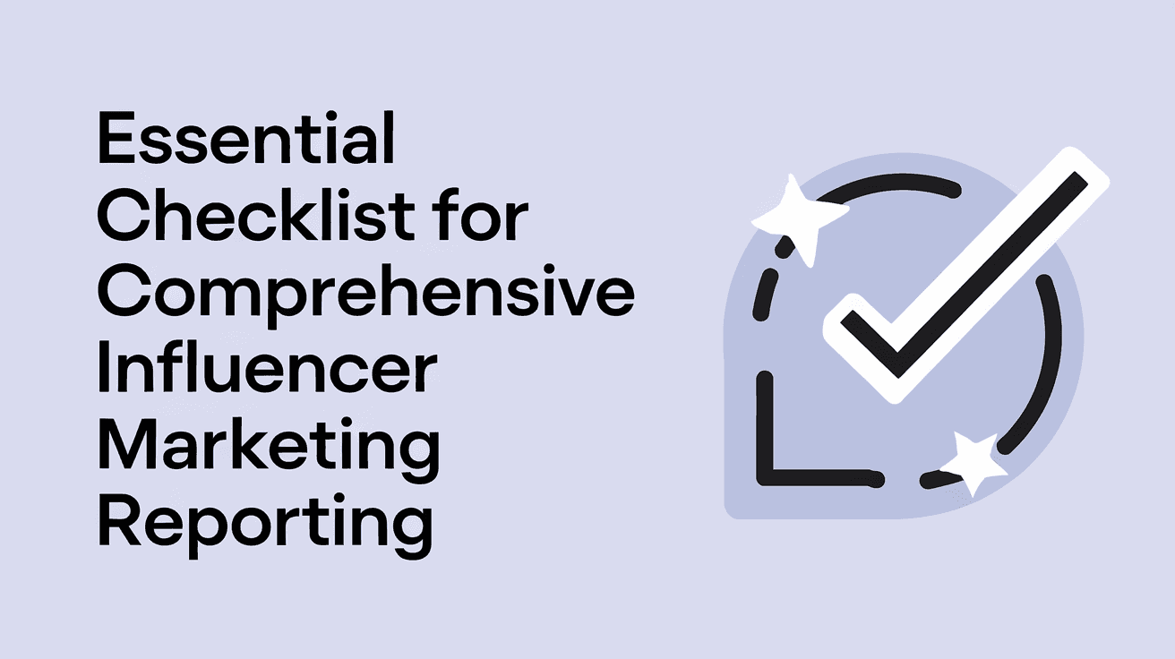 Essential Checklist for Comprehensive Influencer Marketing Reporting