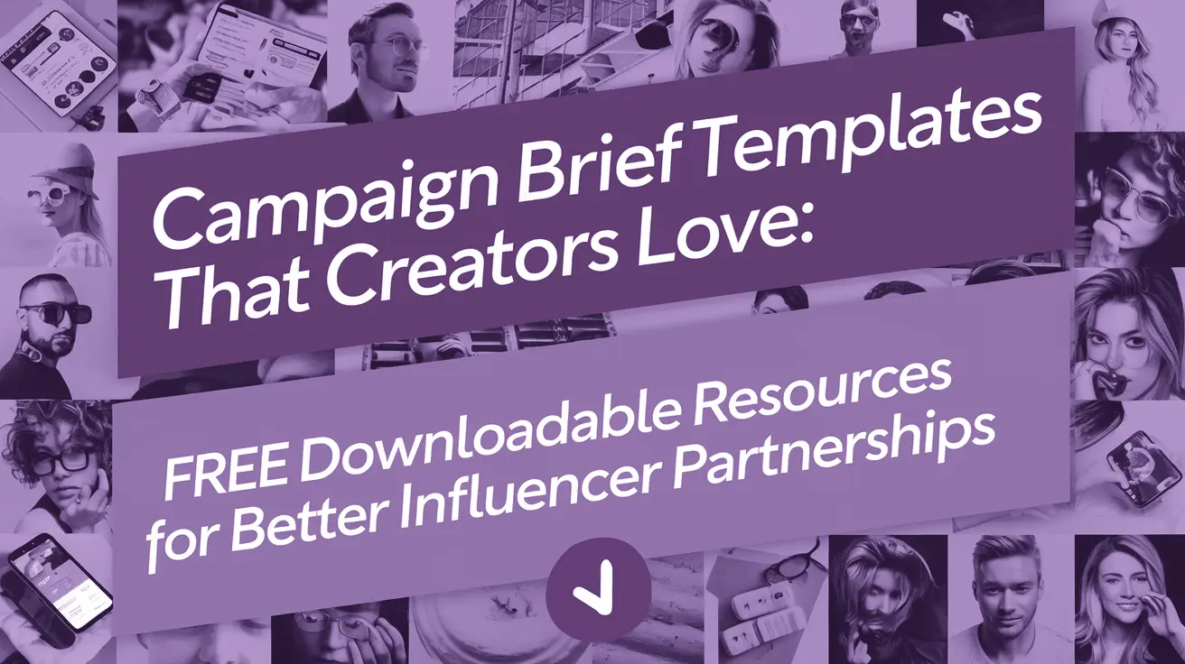 Campaign Brief Templates That Creators Love: Free Downloadable Resources for Better Influencer Partnerships
