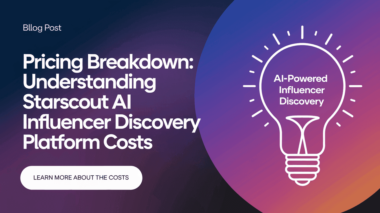 Pricing Breakdown: Understanding StarScout AI Influencer Discovery Platform Costs