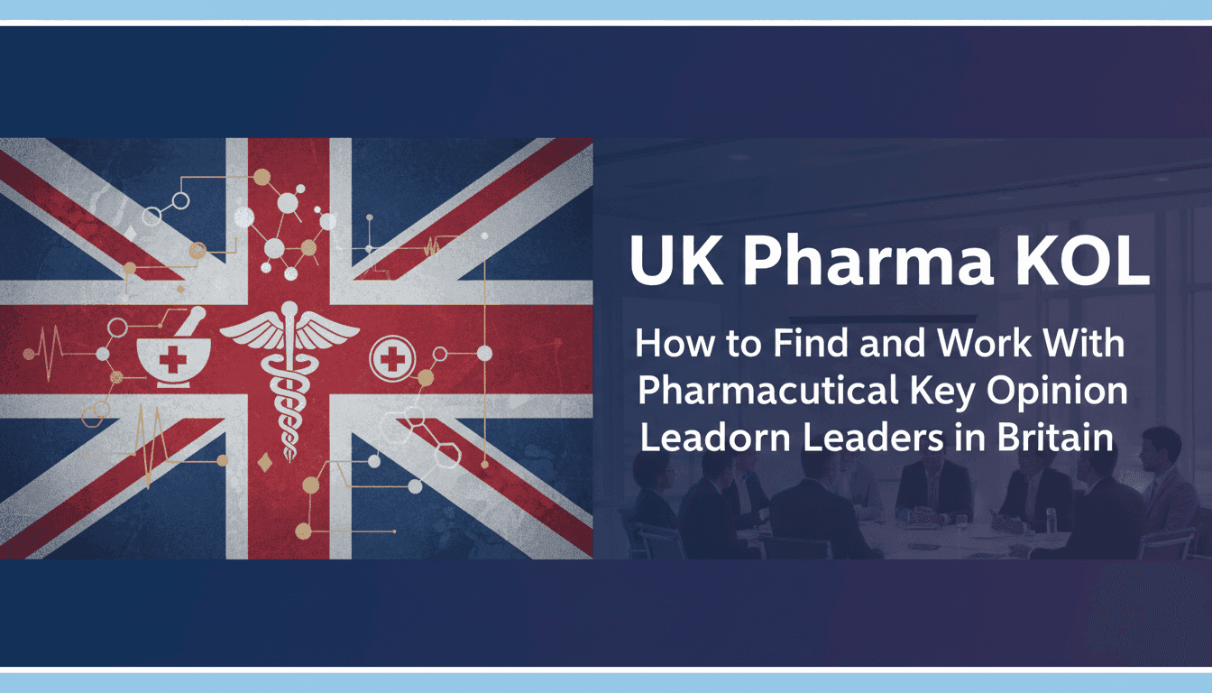 UK Pharma KOL: How to Find and Work With Pharmaceutical Key Opinion Leaders in Britain