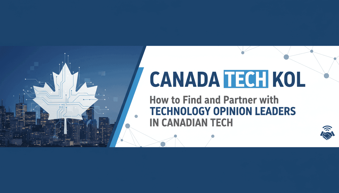 Canada Tech KOL: How to Find and Partner with Technology Opinion Leaders in Canadian Tech