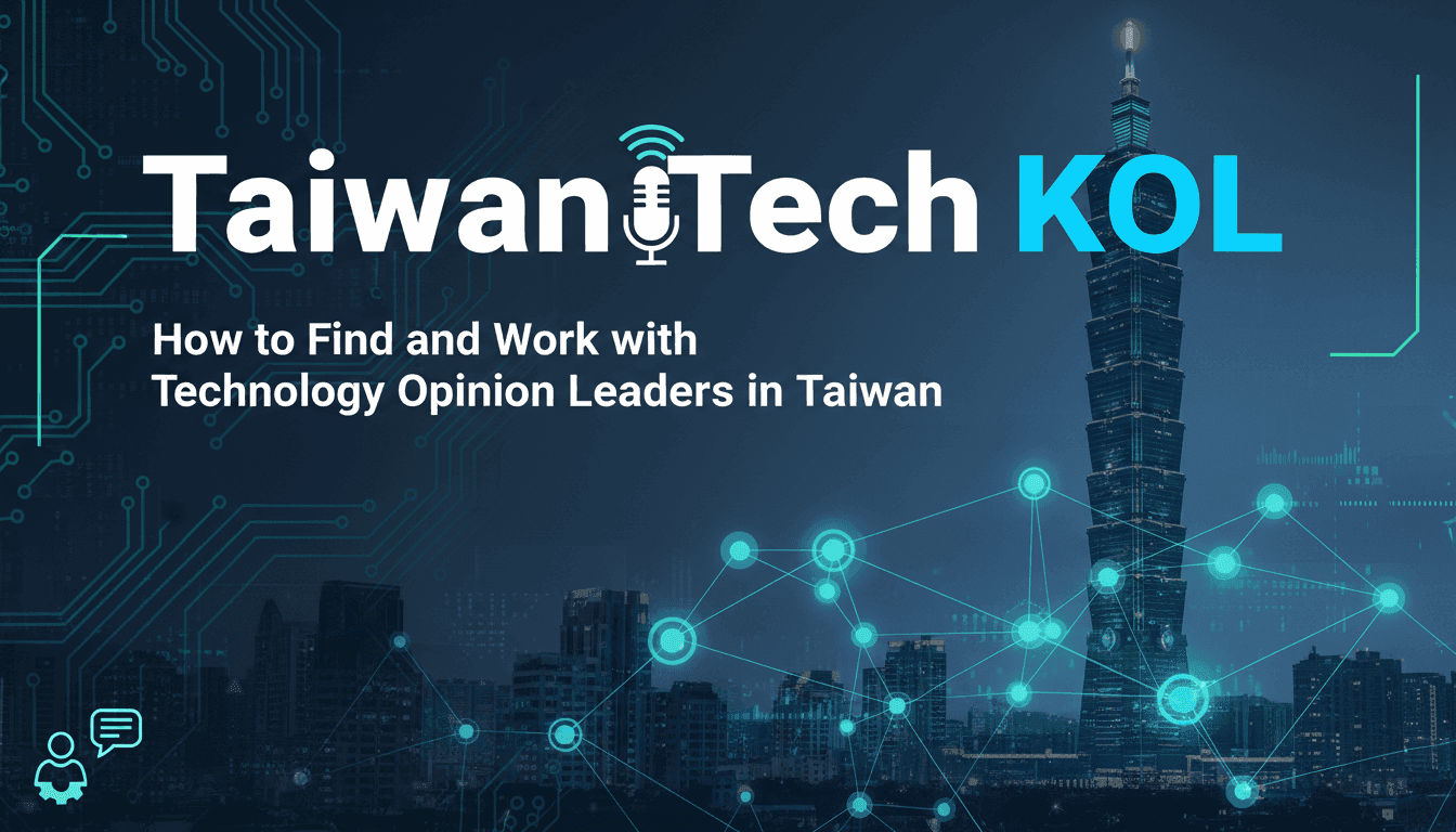 Taiwan Tech KOL: How to Find and Work with Technology Opinion Leaders in Taiwan