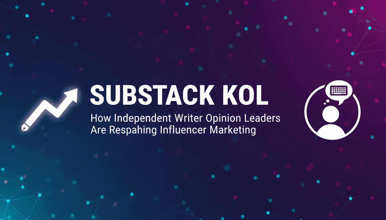 Substack KOL: How Independent Writer Opinion Leaders Are Reshaping Influencer Marketing