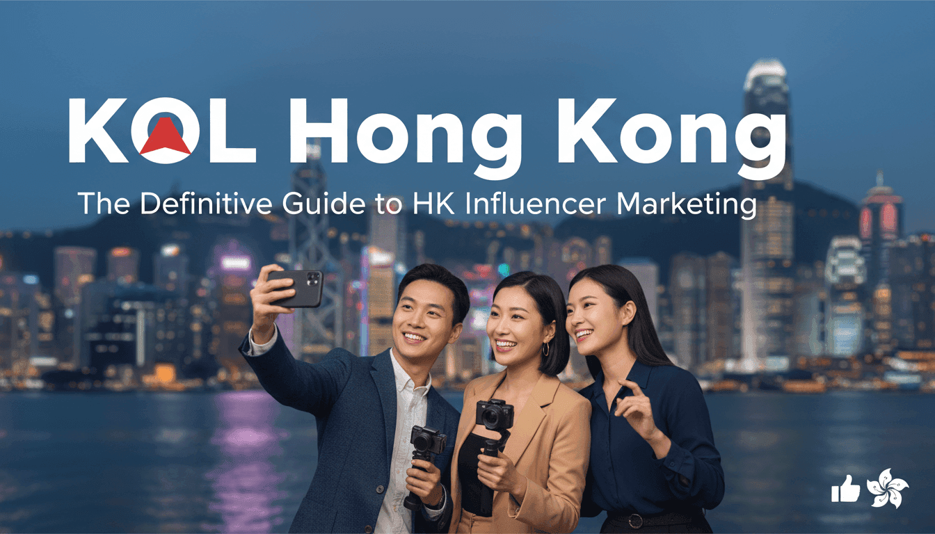 KOL Hong Kong: The Definitive Guide to HK Influencer Marketing