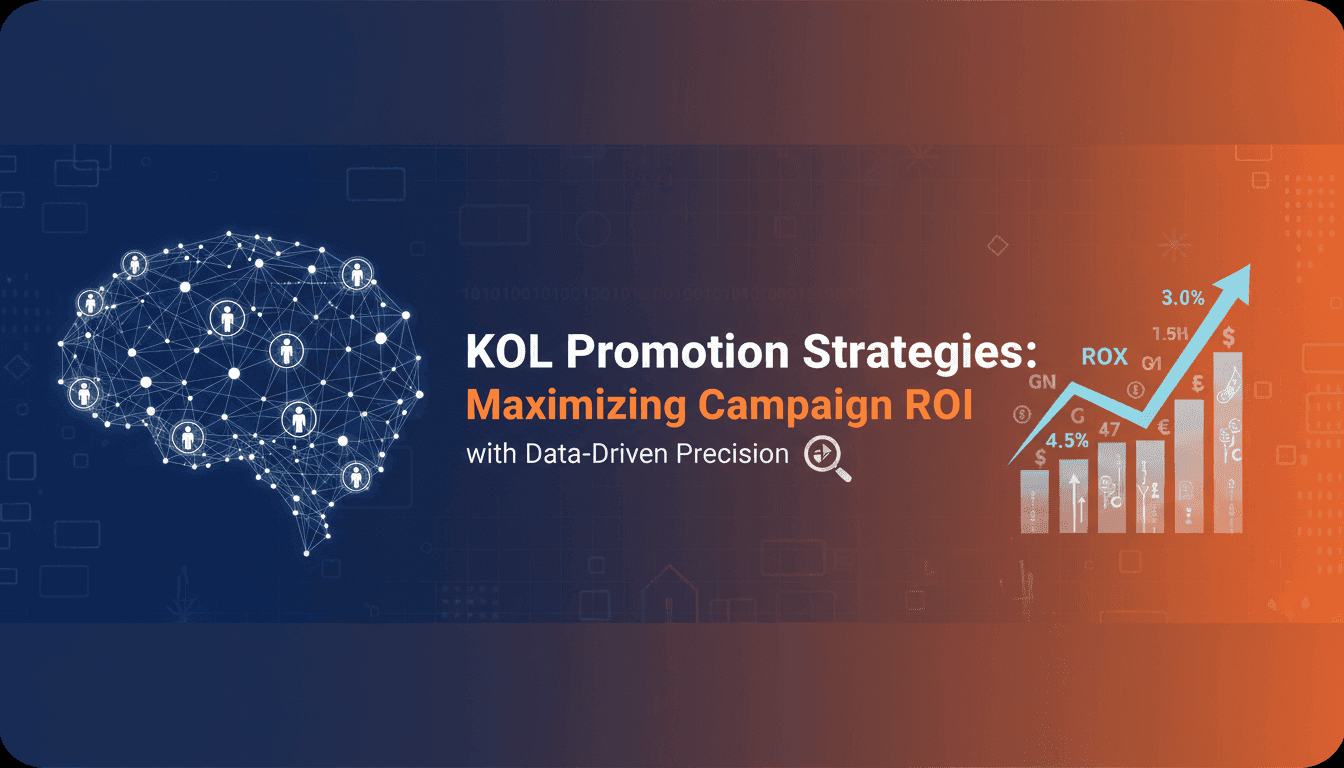 KOL Promotion Strategies: Maximizing Campaign ROI with Data-Driven Precision